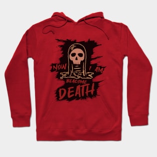 Now i am beacome death v2 Hoodie